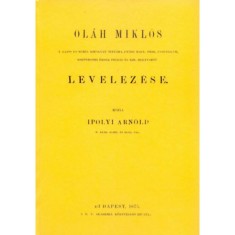 Ol&aacute;h Mikl&oacute;s II. Lajos &eacute;s M&aacute;ria kir&aacute;lyn&eacute; titk&aacute;ra, ut&oacute;bb Magyar orsz. cancell&aacute;r, esztergomi &eacute;rsek-prim&aacute;s &eacute;s kir. helytrat&oacute; levelez&eacute;se - Ol&aacute;h Mikl&oacute;s
