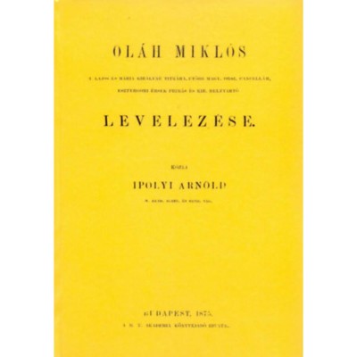 Ol&amp;aacute;h Mikl&amp;oacute;s II. Lajos &amp;eacute;s M&amp;aacute;ria kir&amp;aacute;lyn&amp;eacute; titk&amp;aacute;ra, ut&amp;oacute;bb Magyar orsz. cancell&amp;aacute;r, esztergomi &amp;eacute;rsek-prim&amp;aacute;s &amp;eacute;s kir. helytrat&amp;oacute; levelez&amp;eacute;se - Ol&amp;aacute;h Mikl&amp;oacute;s foto