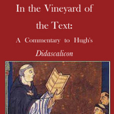 In the Vineyard of the Text: A Commentary to Hugh's Didascalicon