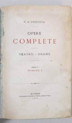 OPERE COMPLETE, TOMUL I, SERIA I, TEATRU-DRAME si COMEDII-SCENETE de V. A. URECHIA - BUCURESTI, 1878 foto