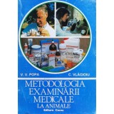 Metodologia examinarii medicale la animale - 1996 - C. Vlagioiu (D112)