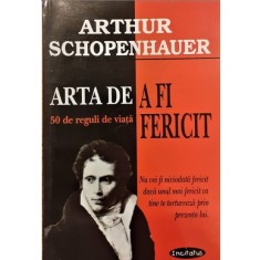 Arthur Schopenhauer - Arta de a fi Fericit