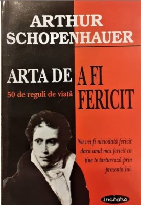 Arthur Schopenhauer - Arta de a fi Fericit foto