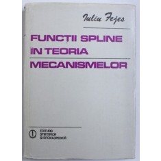 FUNCTII SPLINE IN TEORIA MECANISMELOR de IULIU FEJES , 1981