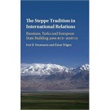 The Steppe Tradition in International Relations: Russians, Turks and European State Building 4000 BCE&ndash;2017 CE - Iver B. Neumann, Einar Wigen