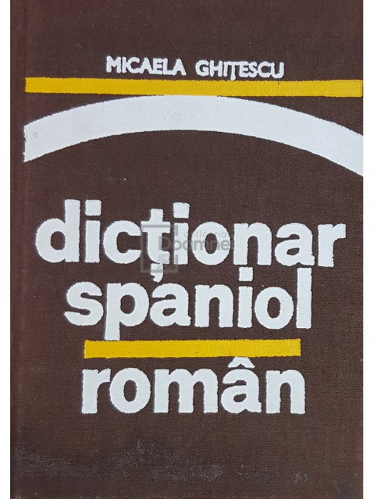 Micaela Ghitescu - Dictionar spaniol-roman (editia 1976)