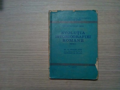 EVOLUTIA ISTORIOGRAFIEI ROMANE - Partea I - Lucian Boia - 1975, 195 p. foto