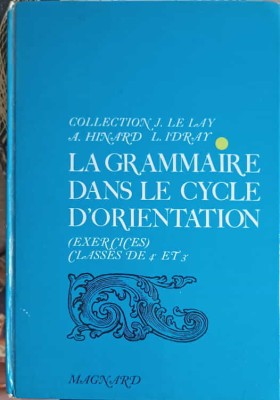 LA GRAMMAIRE DANS LE CYCLE D&amp;#039;ORIENTATION. EXERCICES CLASSES DE 4e ET 5e-JEAN LE LAY, ANDRE HINARD, LOUIS ID-252917 foto