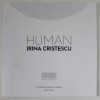 HUMAN de IRINA CRISTESCU , CATALOG DE EXPOZITIE , 2022 -2023