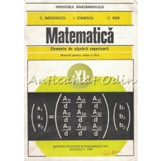 Matematica. Elemente De Algebra Superioara - C. Nastasescu, C. Nita, I. Stanescu