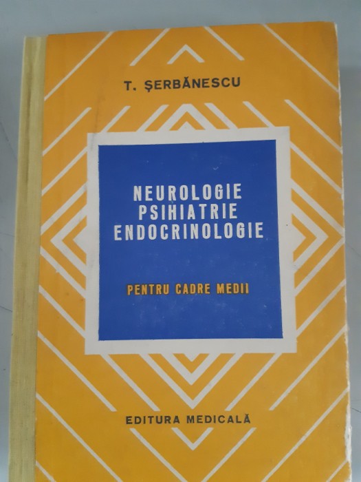 Neurologie ,psihatrie ,endocrinologie pt. cadre medii - T.Serbanescu