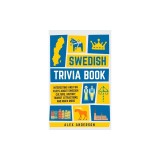 Swedish Trivia Book: Interesting and Fun Facts About Swedish Culture, History, Tourist Attractions, and Much More