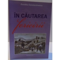 IN CAUTAREA FERICIRII de DUMITRU CONSTANTINESCU , 2011
