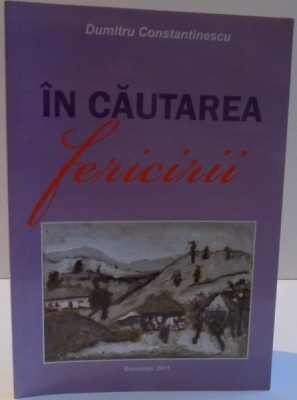 IN CAUTAREA FERICIRII de DUMITRU CONSTANTINESCU , 2011 foto