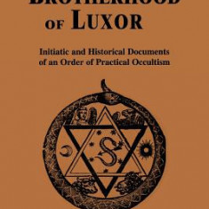 Hermetic Brotherhood of Luxor: Initiatic and Historical Documents of an Order of Practical Occultism