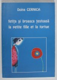 FETITA SI BROASCA TESTOASA / LA PETITE FILLE ET LA TORTUE de DOINA CERNICA , EDITIE IN ROMANA SI FRANCEZA , ilustratii de ANA CONSTANTINESCU , 2009