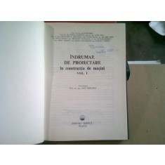INDRUMAR DE PROIECTARE IN CONSTRUCTIA DE MASINI - IOAN DRAGHICI VOL.I