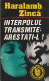 HARALAMB ZINCA - INTERPOLUL TRAMSMITE : ARESTATI-L!