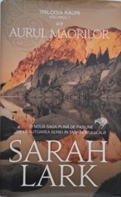 Aurul maorilor. Trilogia Kauri, vol. 1 - Sarah Lark foto