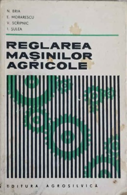 REGLAREA MASINILOR AGRICOLE-N. BRIA, E. MORARESCU, V. SCRIPNIC, I. SULEA-239949 foto