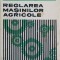 REGLAREA MASINILOR AGRICOLE-N. BRIA, E. MORARESCU, V. SCRIPNIC, I. SULEA-239949