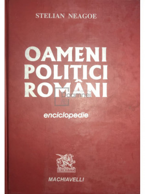 Stelian Neagoe - Oameni politici rom&amp;acirc;ni. Enciclopedie (editia 2007) foto