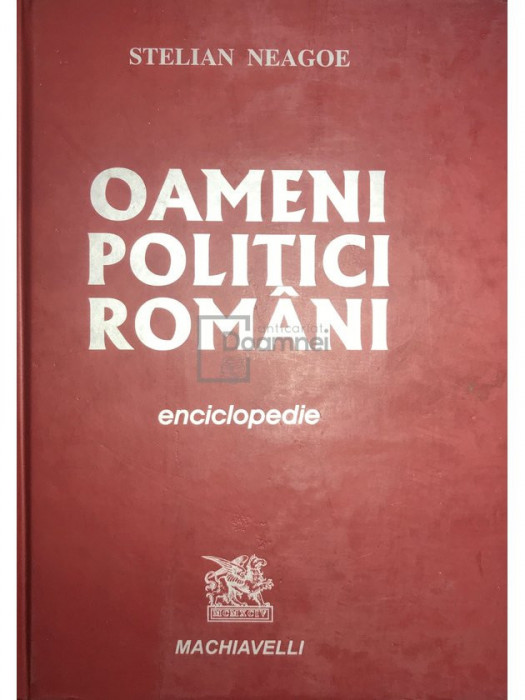 Stelian Neagoe - Oameni politici rom&acirc;ni. Enciclopedie (editia 2007)