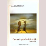 Ion Cristofor - Oameni, ganduri si carti - interviuri - dedicatie autor - 137000
