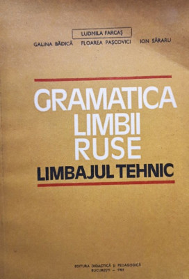 Ludmila Farcas - Gramatica limbii ruse - Limbajul tehnic (editia 1981) foto