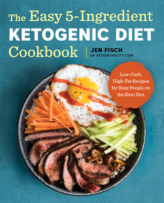 The Easy 5-Ingredient Ketogenic Diet Cookbook: Low-Carb, High-Fat Recipes for Busy People on the Keto Diet foto