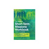 Short-Term Missions Workbook: From Mission Tourists to Global Citizens