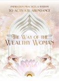 The Way of the Wealthy Woman Journal: Inspiration, Practices, &amp; Wisdom to Activate Abundance