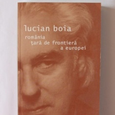 ROMANIA TARA DE FRONTIERA A EUROPEI - LUCIAN BOIA