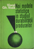 NOI MODELE STATISTICE IN STUDIUL DURABILITATII PRODUSELOR-VIOREL GH. VODA