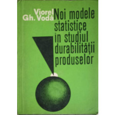 NOI MODELE STATISTICE IN STUDIUL DURABILITATII PRODUSELOR-VIOREL GH. VODA