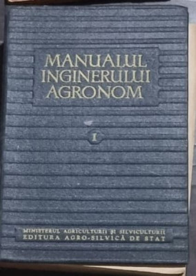 G. Obrejanu - Manualul Inginerului Agronom Vol 1 foto