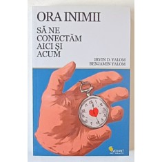 ORA INIMII , SA NE CONECTAM AICI SI ACUM de IRVIN D. YALOM si BENJAMIN YALOM , 2024