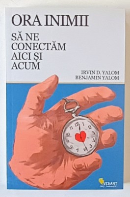 ORA INIMII , SA NE CONECTAM AICI SI ACUM de IRVIN D. YALOM si BENJAMIN YALOM , 2024 foto