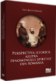 Perspectiva istorica asupra fenomenului spiritist din Romania | Ana Maria Ducuta