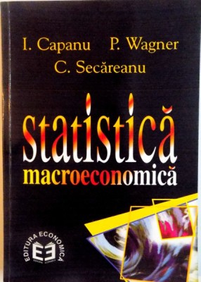 STATISTICA MACROECONOMICA de I. CAPANU, P. WAGNER, C. SECAREANU, 1997 foto