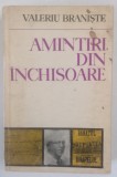 AMINTIRI DIN INCHISOARE ( INSEMNARI CONTIMPORANE SI AUTOBIOGRAFICE ) de VALERIU BRANISTE , 1972