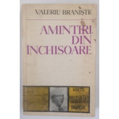 AMINTIRI DIN INCHISOARE ( INSEMNARI CONTIMPORANE SI AUTOBIOGRAFICE ) de VALERIU BRANISTE , 1972