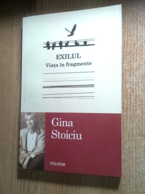 Gina Stoiciu - Exilul. Viata in fragmente (Editura Polirom, 2014) foto