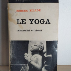 Mircea Eliade - Le Yoga. Immortalite et Liberte