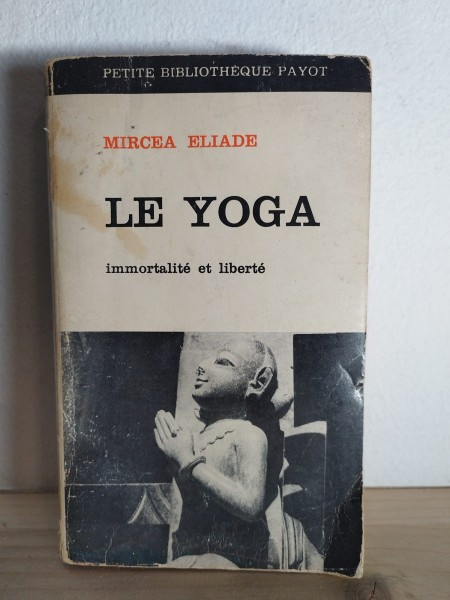 Mircea Eliade - Le Yoga. Immortalite et Liberte