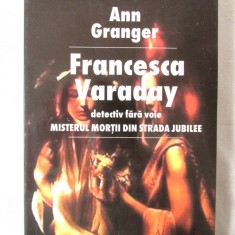 FRANCESCA VARADAY, DETECTIV FARA VOIE.Misterul mortii din strada Jubilee-Granger. Carte noua