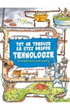 Tot ce trebuie sa stii despre tehnologie - John Farndon, Rob Beattie