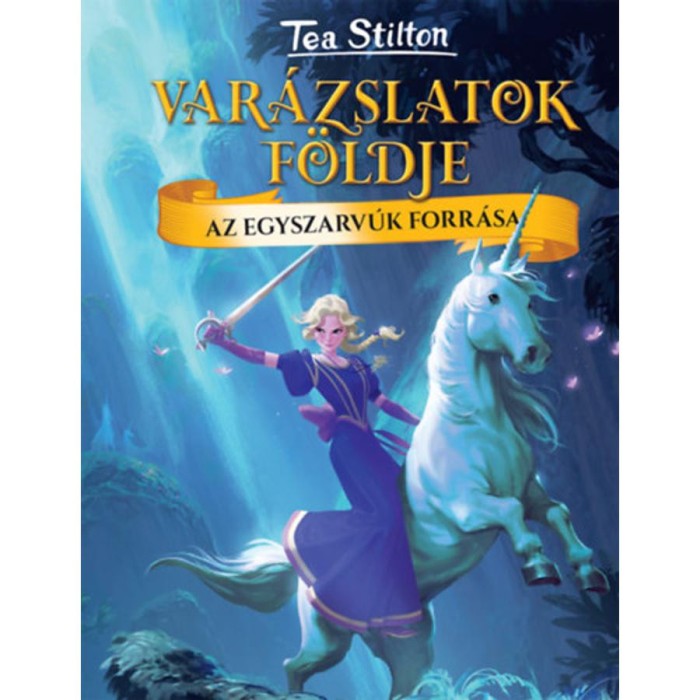 Az Egyszarv&uacute;k forr&aacute;sa - Var&aacute;zslatok f&ouml;ldje - Tea Stilton