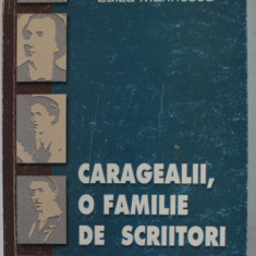 CARAGIALE , O FAMILIE DE SCRIITORI de LUIZA MARINESCU , 2005