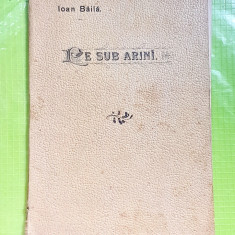 E54- IOAN BAILA-PE SUB ARINI 1901-POEZII Sibiu carte veche.